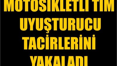 Motosikletli Tim Uyuşturucu Tacirlerini Yakaladı