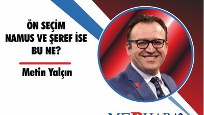 ÖN SEÇİM NAMUS VE ŞEREF İSE BU NE?