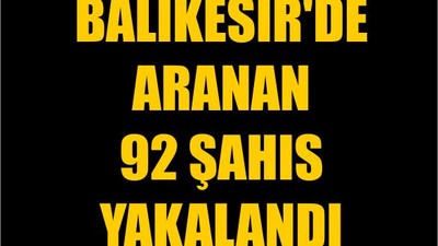 Balıkesir'de Aranan 92 Şahıs Yakalandı