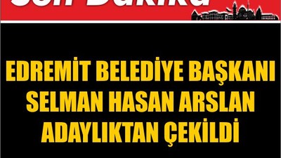 Edremit Belediye Başkanı Arslan Adaylıktan Çekildi