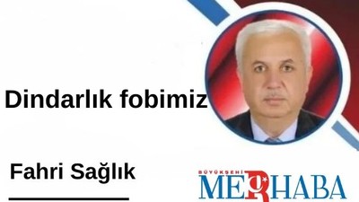 Dindarlık fobimiz
