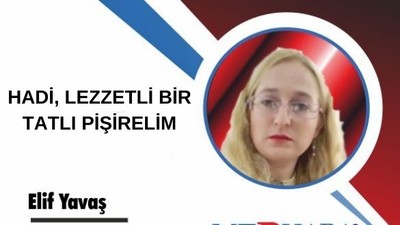 HADİ, LEZZETLİ BİR TATLI PİŞİRELİM