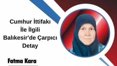 Cumhur İttifakı İle İlgili Balıkesir’de Çarpıcı Detay