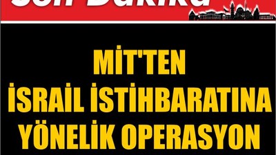 MİT'ten İsrail İstihbaratına Yönelik Operasyon