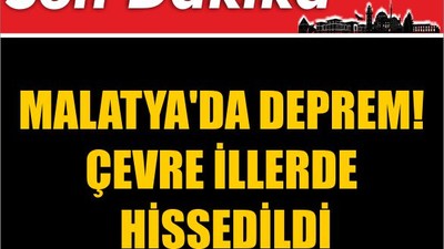 Malatya'da Deprem! Çevre İllerde Hissedildi