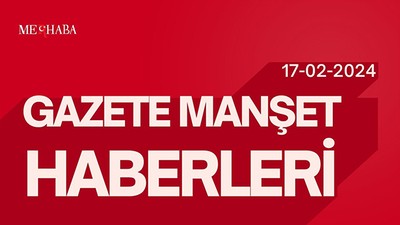 17-02-2024 Merhaba Gazetesi Manşet Haberleri