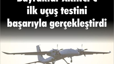 Bayraktar AKINCI C ilk uçuş testini başarıyla gerçekleştirdi