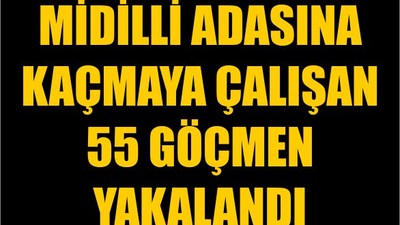 Midilli Adasına Kaçmaya Çalışan 55 Göçmen Yakalandı