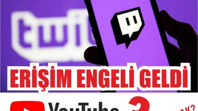 Twitch'e erişim engeli getirildi. Açılacak Mı? Youtube'da mı Geliyor!