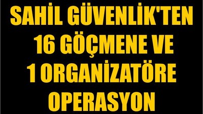 Sahil Güvenlik'ten 16 Göçmene ve 1 Organizatöre Operasyon