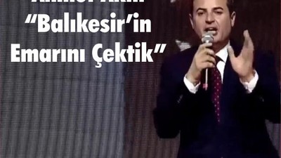 Ahmet Akın “Balıkesir’in Emarını Çektik”