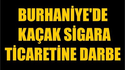 Burhaniye'de Kaçak Sigara Ticaretine Darbe