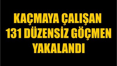 Kaçmaya Çalışan 131 Düzensiz Göçmen Yakalandı