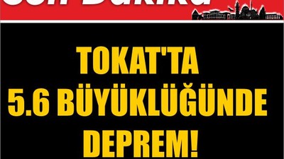 Tokat'ta 5.6 Büyüklüğünde Deprem!
