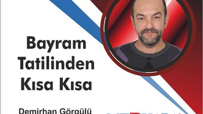 Bayram Tatilinden Kısa Kısa
