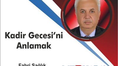Kadir Gecesi’ni anlayabilmek