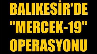Balıkesir'de "Mercek-19" Operasyonu