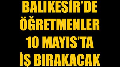 Balıkesir’de Öğretmenler 10 Mayıs’ta İş Bırakacak