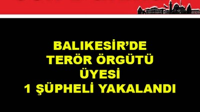 Balıkesir'de Terör Örgütü Üyesi 1 Şüpheli Yakalandı