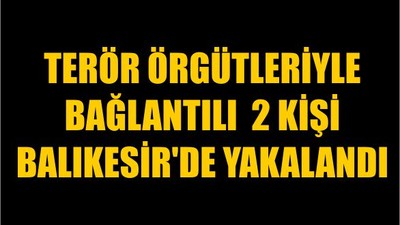 Terör Örgütleriyle Bağlantılı 2 Kişi Balıkesir'de Yakalandı