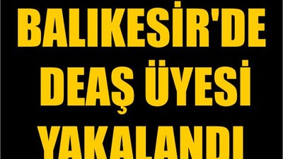 Balıkesir'de DEAŞ Üyesi Yakalandı
