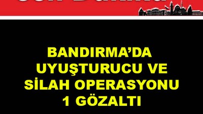Bandırma'da Uyuşturucu ve Silah Operasyonu 1 Gözaltı