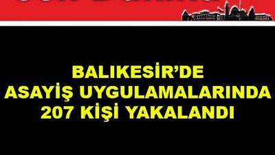 Balıkesir'de Asayiş Uygulamalarında 207 Kişi Yakalandı