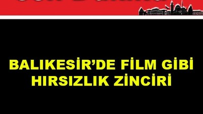 Balıkesir'de Film Gibi Hırsızlık Zinciri