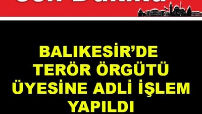 Balıkesir'de 1 Terör Örgütü Üyesine Adli İşlem Yapıldı
