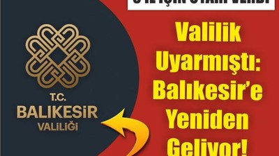 Valilik Uyarmıştı: Balıkesir’e Yeniden Geliyor!