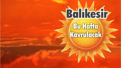 Balıkesir Bu Hafta Kavrulacak