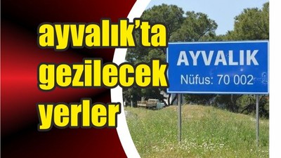 Ayvalık'ta Gezilecek Yerler ve Meşhur Yemekler
