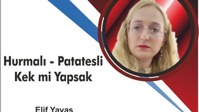 HURMALI-PATATESLİ KEK Mİ YAPSAK?