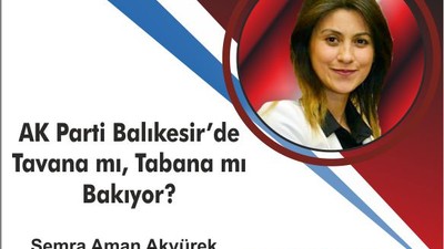 AK Parti Balıkesir’de Tavana mı Tabana mı Bakıyor?