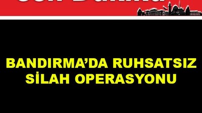 Bandırma'da Ruhsatsız Silah Operasyonu