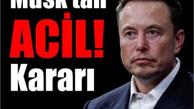 Musk’tan Acil! Kararı