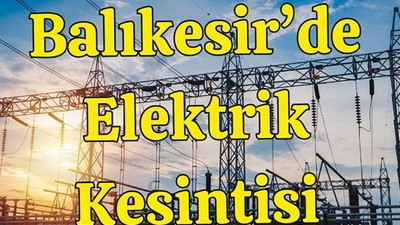 Yarın Balıkesir'in 10 İlçesinde Kesinti Var!
