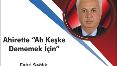 Ahirette “Âh keşke” dememek için