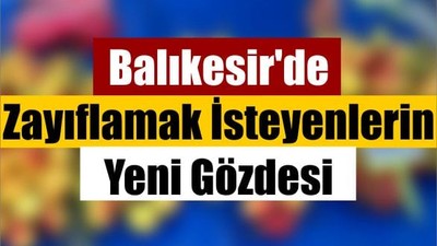 Balıkesir'de Zayıflamak İsteyenlerin Yeni Gözdesi