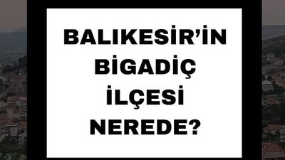 Balıkesir'in Bigadiç İlçesi Nerede?