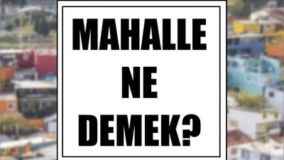 Mahalle Ne Demek?