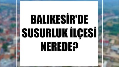Balıkesir'de Susurluk İlçesi Nerede?