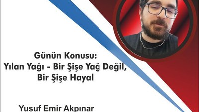 Günün Konusu: Yılan Yağı - Bir Şişe Yağ Değil, Bir Şişe Hayal