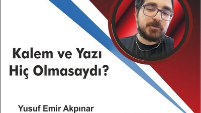 Kalem ve Yazı Hiç Olmasaydı?