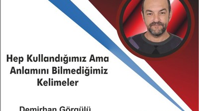 Hep Kullandığımız Ama Anlamını Bilmediğimiz Kelimeler