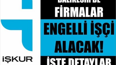 Balıkesir'de Firmalar Engelli İşçi Alacak! İşte Detaylar