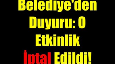 Belediye'den Duyuru: O Etkinlik İptal Edildi!