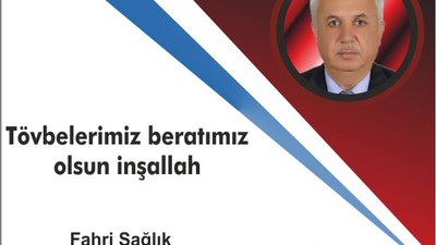 Tövbelerimiz beratımız olsun inşallah