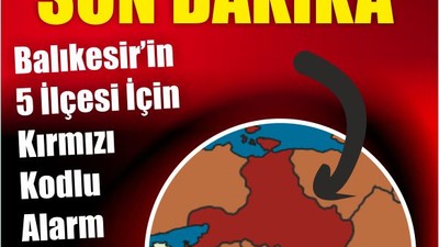 Balıkesir’in 5 ilçesi için Alarm Verildi Bu Haftaya Dikkat!