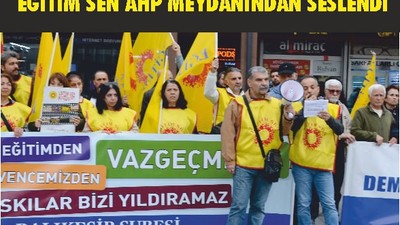 Eğitim Sen AHP Meydanından Seslendi